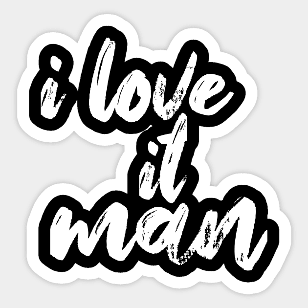 I love it man Sticker by Wild man 2